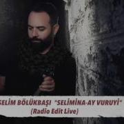 SELİM BÖLÜKBAŞI SELİMİNA AY VURUYİ RADYO EDİT LİVE