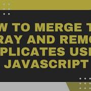 Merge Two Array And Remove Duplicate Values Using Javascript 1