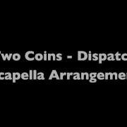 Two Coins Dispatch Acapella Arrangement