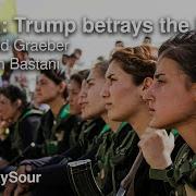 Rojava Trump Betrays The Kurds W Aaron Bastani David Graeber