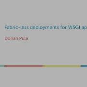 Fabric Less Deployments For WSGI Apps Dorian Pula