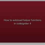 How To Autoload Helper Functions In Codeigniter 4