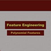 Feature Engineering Polynomial Features