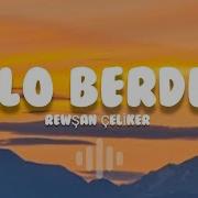 REWŞAN ÇELİKER LO BERDE Lyrics Sözler