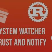 Create A File System Watcher Using Rust And The Notify Crate