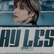 TAEMIN Say Less Lyrics 태민 Say Less 가사 Color Coded Han Rom Eng ShadowByYoongi