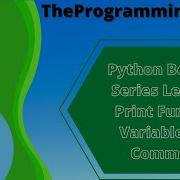 Python Beginner Series Lesson 1 Print Function Variables And Comments