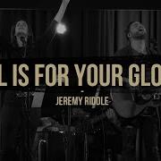All Is For Your Glory Live At Vineyard Anaheim Jeremy Riddle