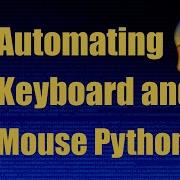 Automating Keyboard And Mouse Input With Python PyAutoGui