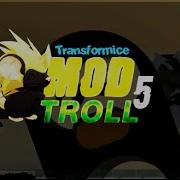 UN MOD TROLL 5 TRANSFORMICE
