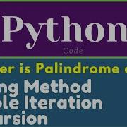 Palindrom Number Or Not In Python Using Slicing Method Using Simple Iteration Using Recursion