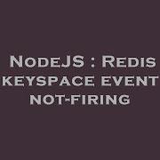 NodeJS Redis Keyspace Event Not Firing