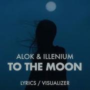 Alok ILLENIUM To The Moon Lyrics Visualizer