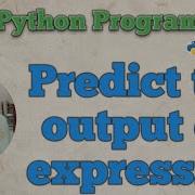 5 PYTHON PROGRAMMING PREDICT THE OUTPUT OF THE EXPRESSION SIMPLE PROGRAM HINDI