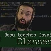 Classes Beau Teaches JavaScript