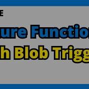 How To Create Azure Function With Blob Storage Trigger