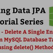 Spring Data JPA Tutorial 20 Delete Method Delete A Single Entity From MySQL Database Table