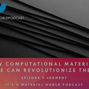 How Computational Materials Science Can Revolutionize The Field Ep 9 It S A Material World