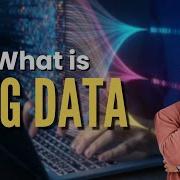 BIG DATA Explained What Is Big Data