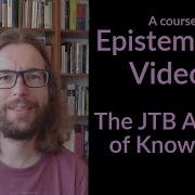 The JTB Analysis Of Knowledge Epistemology Video 5