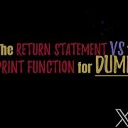 The Return Statement Vs The Print Function For Dummies