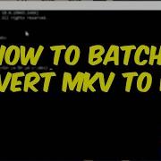 How To Batch Convert Mkv Files To Mp4 Using FFmpeg Step By Step Tutorial