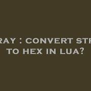 Array Convert String To Hex In Lua