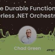 Chad Green Azure Durable Functions For Serverless NET Orchestration