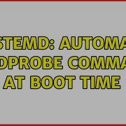 Unix Linux Systemd Automate Modprobe Command At Boot Time 2 Solutions