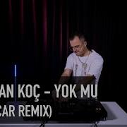 Yok Mu Oğuzhan Koç Ulvi Acar Remix