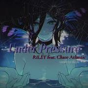 Under Pressure Riley Ft Chase Atlantic Lyrics Vietsub