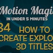 Motion Magic In Under 5 Minutes How To Explode 3D Titles