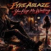 Fyre Ablaze You Keep Me Waiting Lyric Video