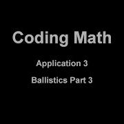 Coding Math Application 3 Ballistics Part 3
