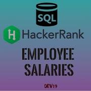 19 Employee Salaries HackerRank SQL Solutions
