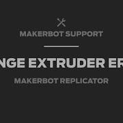 MakerBot Support 5th Gen Replicators How To Address Change Extruder Error