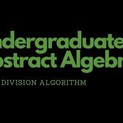 Abstract Algebra 1 The Division Algorithm