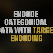 Understanding Target Encoding For Categorical Features