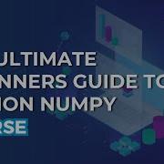 Course The Ultimate Beginners Guide To Python NumPy