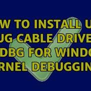 How To Install USB Debug Cable Driver In WinDbg For Windows Kernel Debugging 2 Solutions
