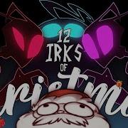 THE 12 IRKS OF CHRISTMAS AVTP Invader Zim Song Parody