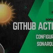 GitHub Actions Configuring SonarQube Within A Workflow