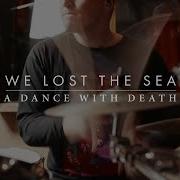 We Lost The Sea A Dance With Death Official Video