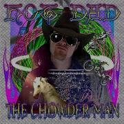 Chowder Man Please Come Back Home