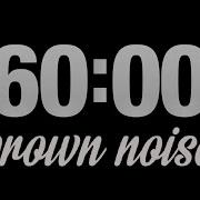 60 Minute Timer With Brown Noise Study Sleep Focus