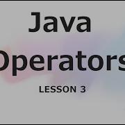 Lesson 3 JAVA Operators