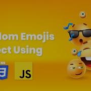 Random Emojis Project Using JavaScript HTML CSS JavaScript Project Embrace The Joy Of Randomness