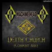 Machine Head Death Church Convent Mix