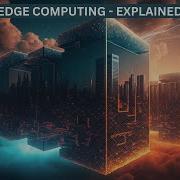 Edge Computing What You Need To Know