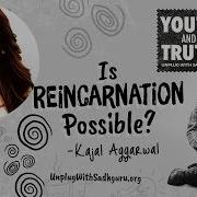 Is Reincarnation Possible Kajal Aggarwal Asks Sadhguru